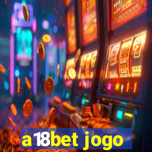 a18bet jogo